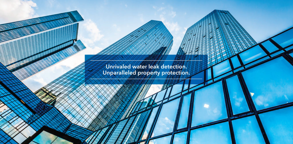 Unrivaled water leak detection. Unparalleled property protection.