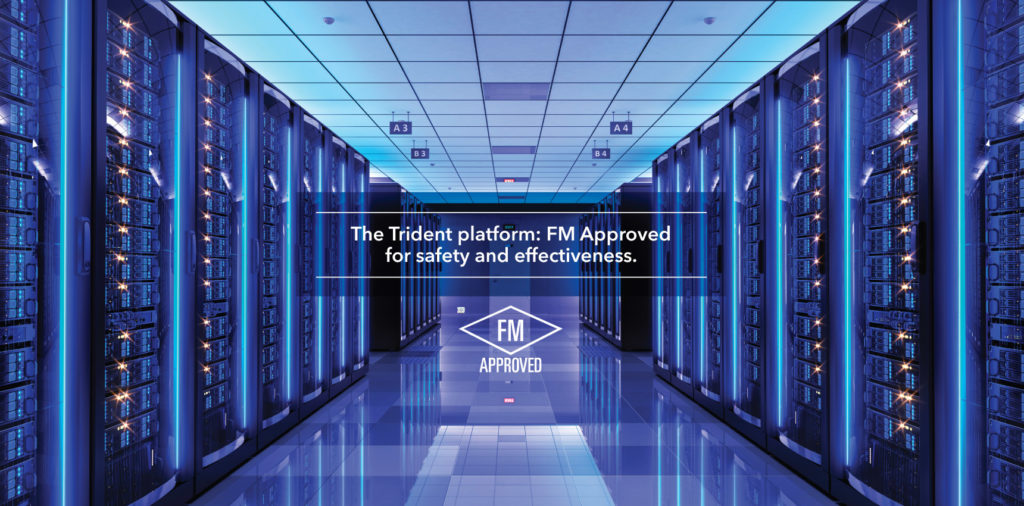 The Trident platform: FM Approved for safety and effectiveness.
