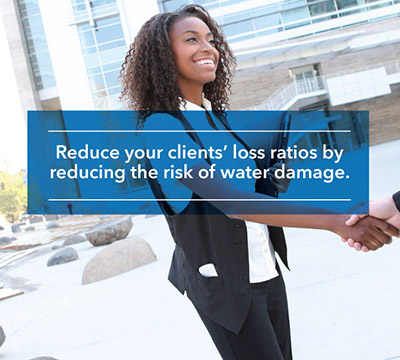 Reduce your clients' loss ratios by reducing risks of water damage.